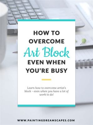 how to get rid of art block and explore the impact of personal growth on artistic endeavors